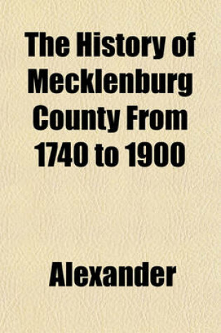 Cover of The History of Mecklenburg County from 1740 to 1900