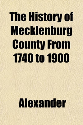 Book cover for The History of Mecklenburg County from 1740 to 1900