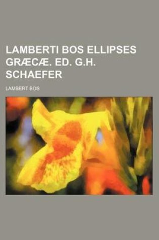 Cover of Lamberti Bos Ellipses Graecae. Ed. G.H. Schaefer