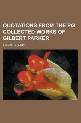 Cover of Quotations from the Pg Collected Works of Gilbert Parker