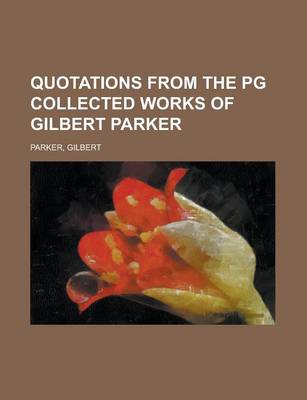 Book cover for Quotations from the Pg Collected Works of Gilbert Parker