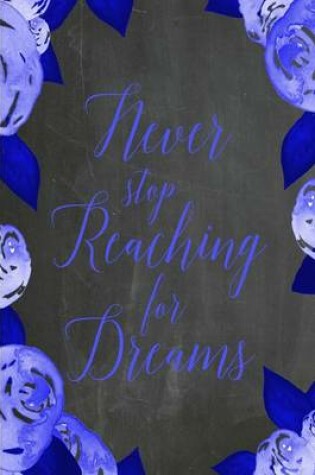 Cover of Chalkboard Journal - Never Stop Reaching For Dreams (Blue)