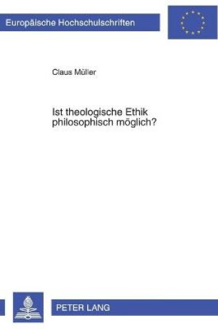 Cover of Ist Theologische Ethik Philosophisch Moeglich?