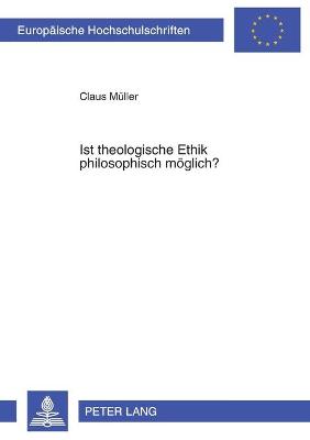 Cover of Ist Theologische Ethik Philosophisch Moeglich?