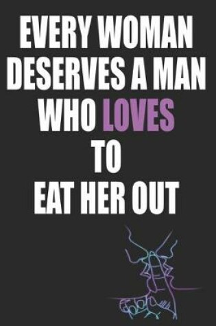 Cover of Every Woman Deserves a Man Who Loves to Eat Her Out