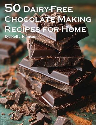 Book cover for 50 Dairy-Free Chocolate Making Recipes for Home