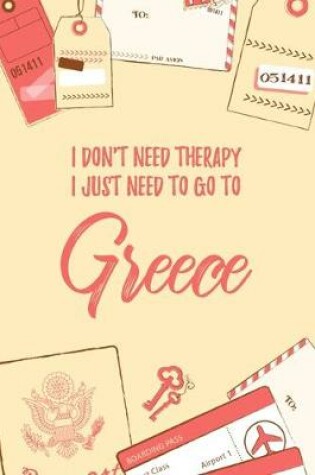 Cover of I Don't Need Therapy I Just Need To Go To Greece