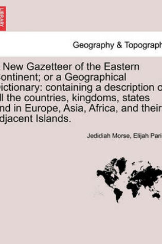 Cover of A New Gazetteer of the Eastern Continent; or a Geographical Dictionary