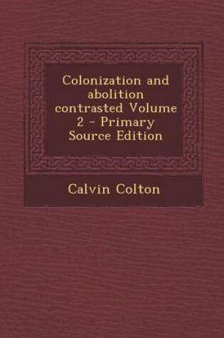 Cover of Colonization and Abolition Contrasted Volume 2