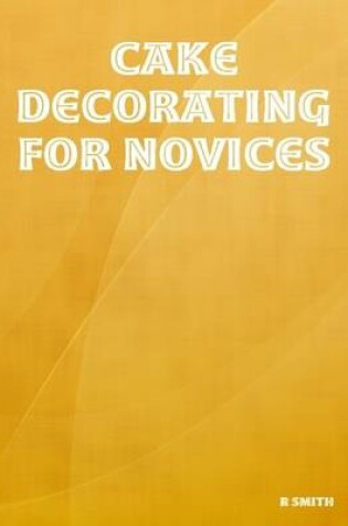 Cover of Cake Decorating for Novices