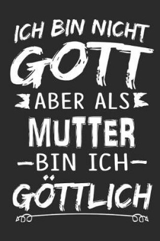 Cover of Ich bin nicht Gott aber als Mutter bin ich goettlich