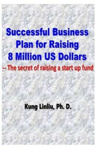 Cover of Successful Business Plan for Raising 8 Million US Dollars