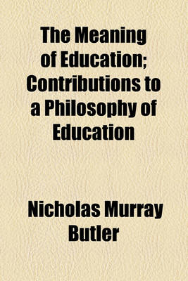 Book cover for The Meaning of Education; Contributions to a Philosophy of Education