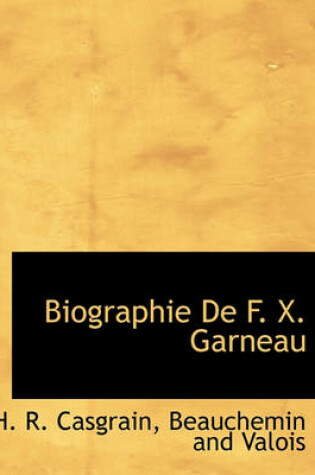 Cover of Biographie de F. X. Garneau