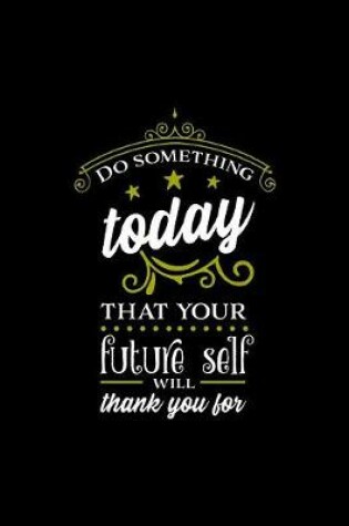 Cover of Do Something Today That Your Future Self Will Thank You For