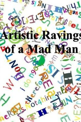 Cover of Artistic Ravings of a Mad Man