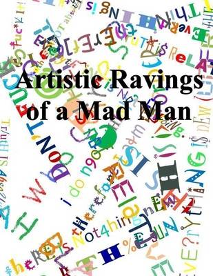 Book cover for Artistic Ravings of a Mad Man