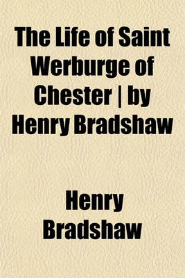 Book cover for The Life of Saint Werburge of Chester - By Henry Bradshaw