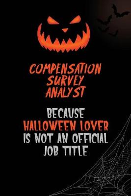 Book cover for Compensation Survey Analyst Because Halloween Lover Is Not An Official Job Title