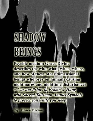 Book cover for Shadow Beings Psychic medium Grace Divine describes the who, what, when, where, and how of these other dimensional beings who prey on humans causing nightmares and nighttime disturbances