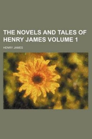 Cover of The Novels and Tales of Henry James Volume 1