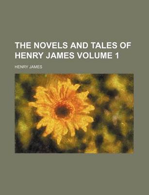 Book cover for The Novels and Tales of Henry James Volume 1