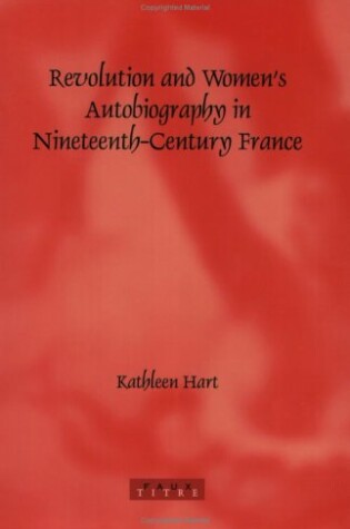 Cover of Revolution and Women's Autobiography in Nineteenth-Century France