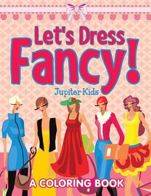 Book cover for Let's Dress Fancy! (A Coloring Book)