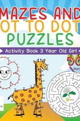 Cover of Mazes and Dot to Dots Puzzles Activity Book 3 Year Old Girl