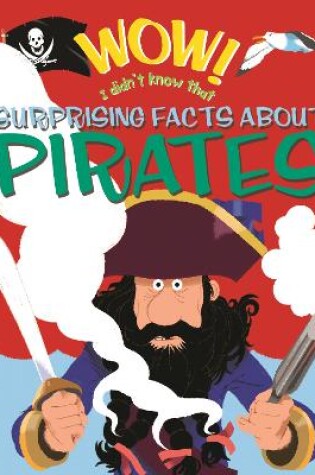 Cover of Wow! Surprising Facts about Pirates
