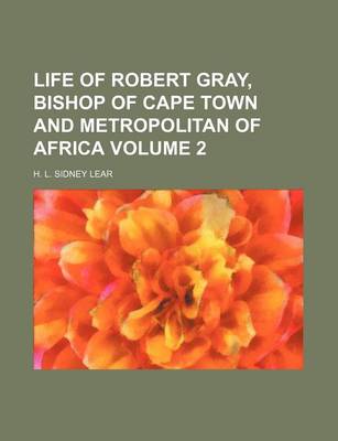 Book cover for Life of Robert Gray, Bishop of Cape Town and Metropolitan of Africa Volume 2