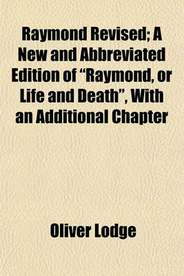 Book cover for Raymond Revised; A New and Abbreviated Edition of "Raymond, or Life and Death," with an Additional Chapter