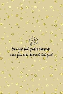 Book cover for Some Girls Look Good In Diamonds Some Girls Make Diamonds Look Good