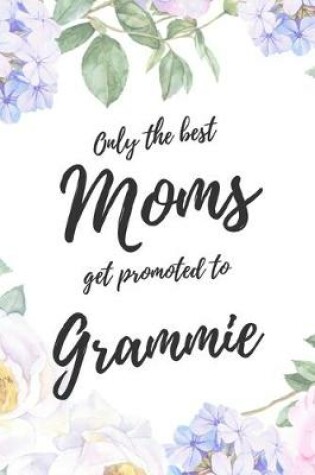 Cover of Only the Best Moms Get Promoted To Grammie