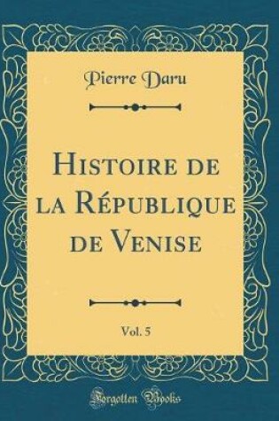 Cover of Histoire de la République de Venise, Vol. 5 (Classic Reprint)