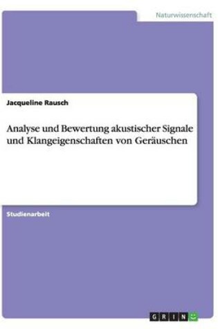 Cover of Analyse und Bewertung akustischer Signale und Klangeigenschaften von Ger�uschen