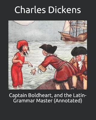 Book cover for Captain Boldheart, and the Latin-Grammar Master (Annotated)
