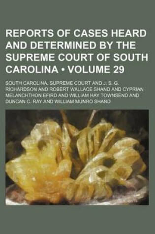 Cover of Reports of Cases Heard and Determined by the Supreme Court of South Carolina (Volume 29)