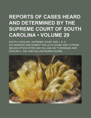 Book cover for Reports of Cases Heard and Determined by the Supreme Court of South Carolina (Volume 29)