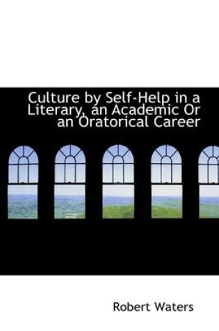 Cover of Culture by Self-Help in a Literary, an Academic or an Oratorical Career