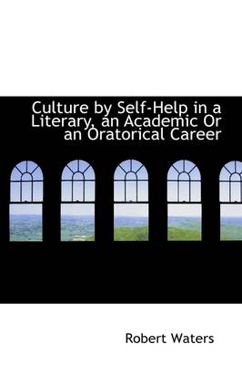 Book cover for Culture by Self-Help in a Literary, an Academic or an Oratorical Career