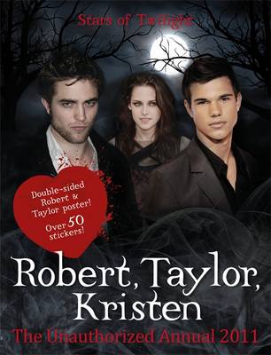 Cover of Robert Pattinson, Taylor Lautner, Kristen Stewart: Stars of "Twilight": The Unauthorized Annual