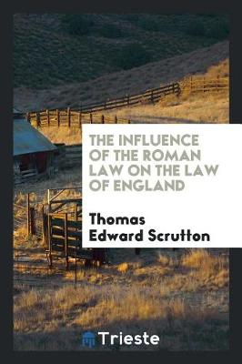 Book cover for The Influence of the Roman Law on the Law of England