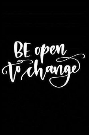 Cover of Be Open to Change