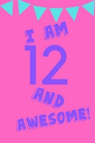 Cover of I Am 12 and Awesome!