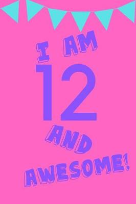 Book cover for I Am 12 and Awesome!