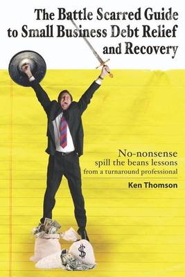 Book cover for The Battle Scarred Guide to Small Business Debt Relief and Recovery