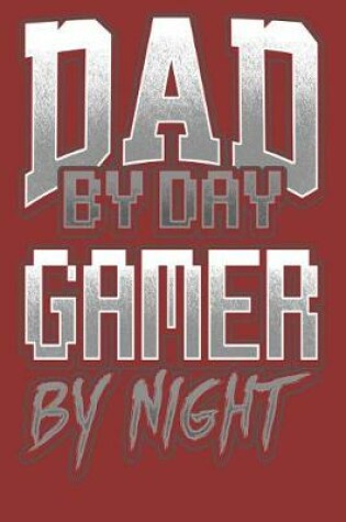 Cover of Dad By Day Gamer By Night