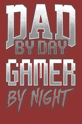 Book cover for Dad By Day Gamer By Night