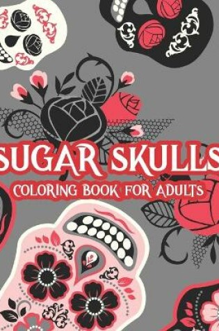 Cover of Sugar Skulls Coloring Book For Adults